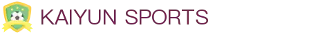 开云·体育(kaiyun)官方网站_KAIYUN SPORTS